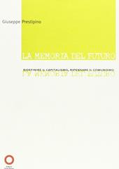 La memoria del futuro. Ridefinire il capitalismo, ripensare il comunismo