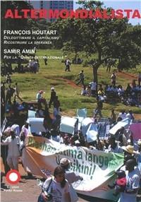 Altermondialista - François Houtart, Samir Amin - Libro Edizioni Punto Rosso 2007 | Libraccio.it
