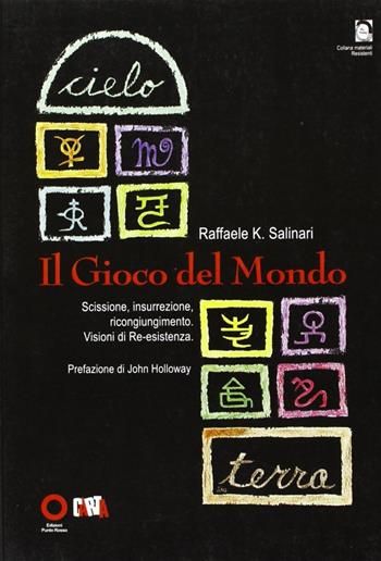 Il gioco del mondo. Scissione, insurrezione, ricongiungimento. Visioni di re-esistenza - Raffaele K. Salinari - Libro Edizioni Punto Rosso 2007, Materiali resistenti | Libraccio.it