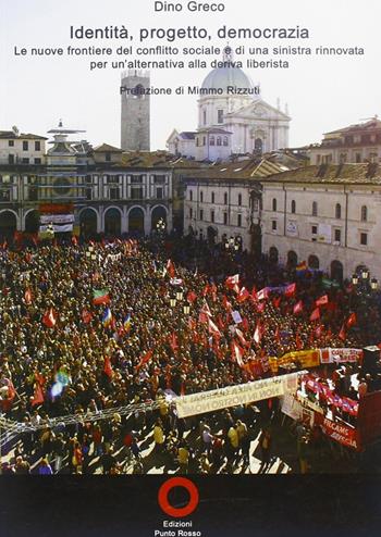 Identità, progetto, democrazia - Dino Greco - Libro Edizioni Punto Rosso 2007, Varia | Libraccio.it