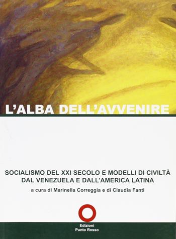 L' alba dell'avvenire. Socialismo del XXI secolo e modelli di civiltà dal Venezuela e dall'America latina  - Libro Edizioni Punto Rosso 2007, Libri FMA | Libraccio.it