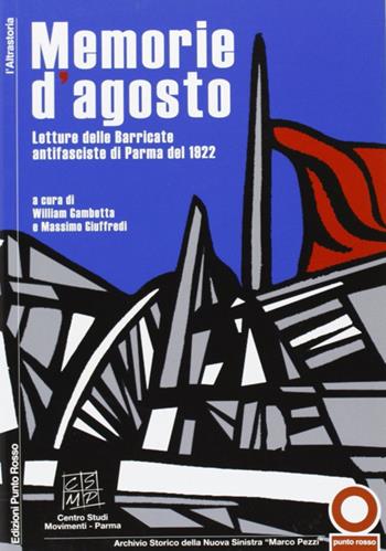 Memorie d'agosto. Letture e immagini delle barricate antifasciste del 1922 - William Gambetta, Massimo Giuffredi - Libro Edizioni Punto Rosso 2006 | Libraccio.it