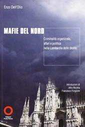 Mafie del nord. Criminalità organizzata. Affari e politica nella Lombardia delle destre