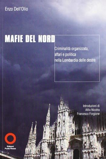 Mafie del nord. Criminalità organizzata. Affari e politica nella Lombardia delle destre - Enzo Dell'Olio - Libro Edizioni Punto Rosso 2008, Varia | Libraccio.it