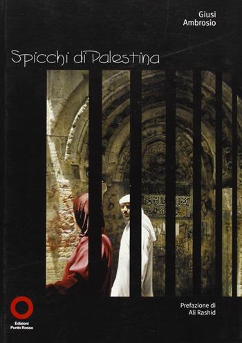 Spicchi di Palestina - Giusy Ambrosio - Libro Edizioni Punto Rosso 2008, Varia | Libraccio.it