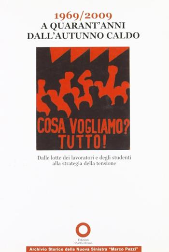 1969-2009 a quarant'anni dall'autunno caldo. Dalle lotte dei lavoratori e degli studenti alla strategia della tensione  - Libro Edizioni Punto Rosso 2010, Arch. storico nuova sinistra Marco Pezzi | Libraccio.it