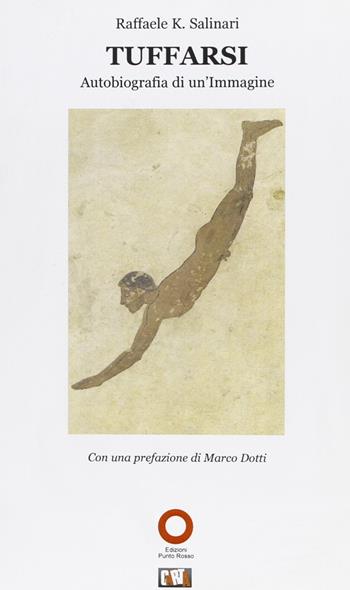 Tuffarsi. Autobiografia di un'immagine - Raffaele K. Salinari - Libro Edizioni Punto Rosso 2010 | Libraccio.it