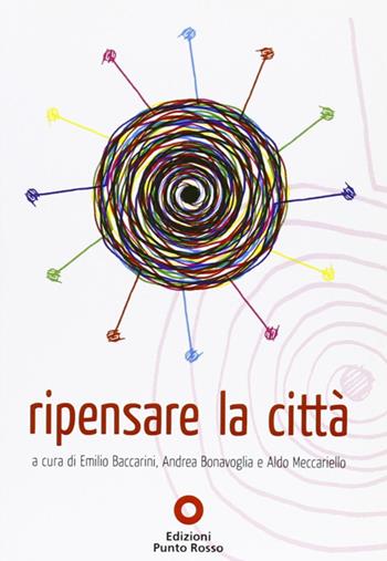 Ripensare la città. Atti del convegno (Roma, ottobre 2009)  - Libro Edizioni Punto Rosso 2010, Varia | Libraccio.it