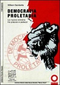 Democrazia proletaria. La nuova sinistra tra piazze e palazzi - William Gambetta - Libro Edizioni Punto Rosso 2011, Varia | Libraccio.it