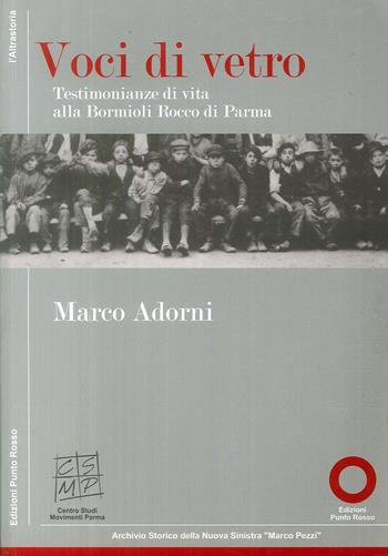 Voci di vetro. Testimonianze di vita alla Bormioli di Parma - Marco Adorni - Libro Edizioni Punto Rosso 2011, Varia | Libraccio.it