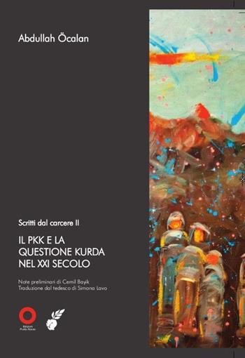 Scritti dal carcere. Il PKK e la questione Kurda nel XXI secolo. Vol. 2 - Abdullah Öcalan - Libro Edizioni Punto Rosso 2013, Libri FMA | Libraccio.it