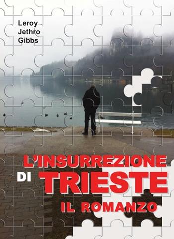 L' insurrezione di Trieste - Leroy J. Gibbs - Libro Edizioni Punto Rosso 2013, Varia | Libraccio.it