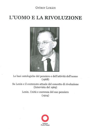 L' uomo e la rivoluzione - György Lukács - Libro Edizioni Punto Rosso 2013 | Libraccio.it