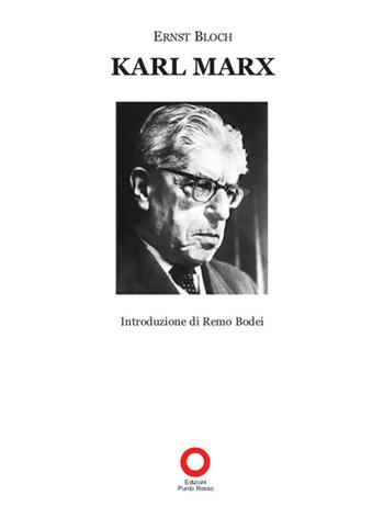 Karl Marx - Ernst Bloch - Libro Edizioni Punto Rosso 2014, Il presente come storia | Libraccio.it