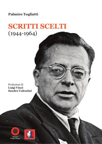 Palmiro Togliatti. Scritti scelti (1944-1964) - Palmiro Togliatti - Libro Edizioni Punto Rosso 2014, Il presente come storia | Libraccio.it