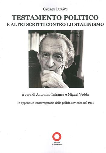 Testamento politico e altri scritti contro lo stalinismo - György Lukács - Libro Edizioni Punto Rosso 2015, Lucacciana | Libraccio.it