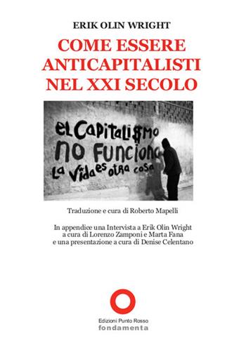 Come essere anticapitalisti nel XXI secolo - Erik Olin Wright - Libro Edizioni Punto Rosso 2017 | Libraccio.it