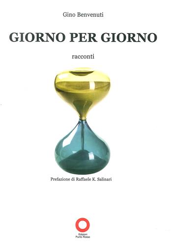 Giorno per giorno - Gino Benvenuti - Libro Edizioni Punto Rosso 2018 | Libraccio.it