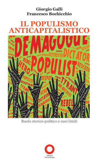 Il populismo anticapitalistico. Ruolo storico-politico e suoi limiti. Due voci critiche (diverse) sul rapporto tra populismo e sinistra radicale - Giorgio Galli, Francesco Bochicchio - Libro Edizioni Punto Rosso 2019 | Libraccio.it