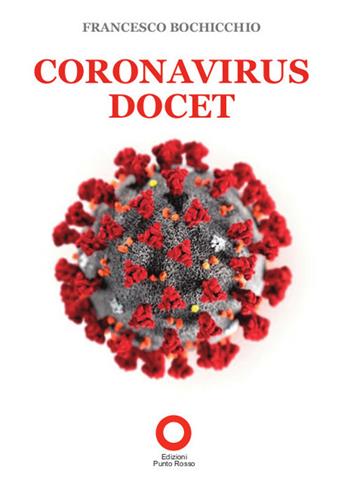 Coronavirus docet - Francesco Bochicchio - Libro Edizioni Punto Rosso 2020 | Libraccio.it
