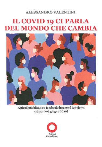 Il Covid 19 ci parla del mondo che cambia - Alessandro Valentini - Libro Edizioni Punto Rosso 2020 | Libraccio.it