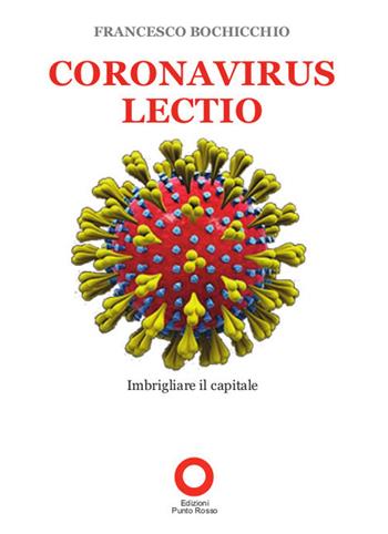 Coronavirus lectio. Imbrigliare il capitale - Francesco Bochicchio - Libro Edizioni Punto Rosso 2020 | Libraccio.it