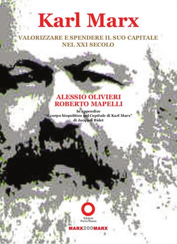 Karl Marx. Valorizzare e spendere il suo Capitale nel XXI secolo - Alessio Olivieri, Roberto Mapelli - Libro Edizioni Punto Rosso 2021 | Libraccio.it