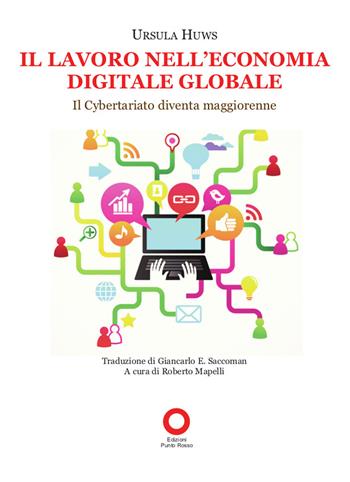 Il lavoro nell'economia digitale globale. Il cybertariato diventa maggiorenne - Ursula Huws - Libro Edizioni Punto Rosso 2021 | Libraccio.it