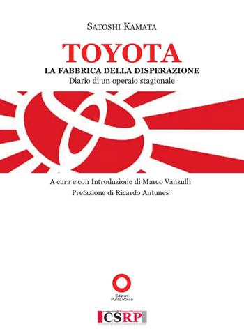 Toyota. La fabbrica della disperazione. Diario di un operaio - Satoshi Kamata - Libro Edizioni Punto Rosso 2021 | Libraccio.it