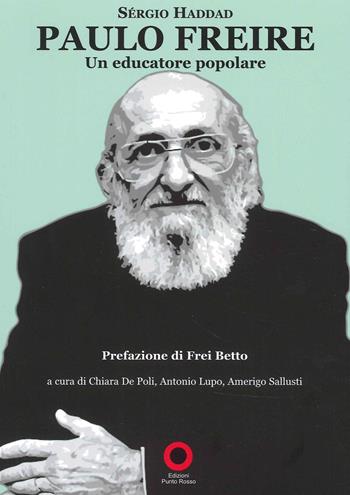 Paulo Freire. Un educatore popolare - Sergio Haddad - Libro Edizioni Punto Rosso 2022 | Libraccio.it