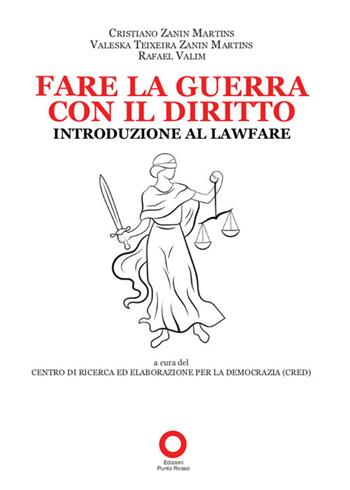 Fare la guerra con il diritto. Introduzione al Lawfare - Cristiano Zanin Martins, Rafael Valim, Valeska Teixeira Zanin Martins - Libro Edizioni Punto Rosso 2022 | Libraccio.it