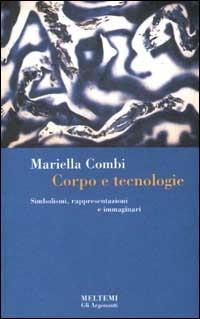 Corpo e tecnologie. Rappresentazioni e immaginari - Mariella Combi - Libro Meltemi 2000, Gli argonauti | Libraccio.it