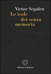 Le isole dei senza memoria - Victor Segalen - Libro Meltemi 2000, Biblioteca | Libraccio.it