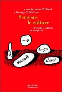 Scrivere le culture. Poetiche e politiche dell'etnografia  - Libro Meltemi 2001, Gli argonauti | Libraccio.it