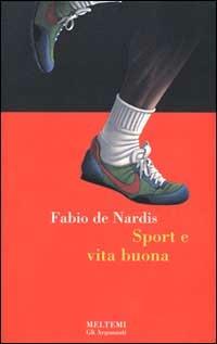 Sport e vita buona - Fabio De Nardis - Libro Meltemi 2000, Gli argonauti | Libraccio.it