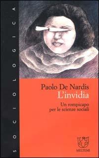 L' invidia. Un rompicapo per le scienze sociali - Paolo De Nardis - Libro Meltemi 2000, Meltemi ricerche. Sociologica | Libraccio.it
