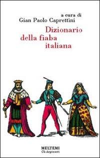Dizionario della fiaba italiana  - Libro Meltemi 2000, Gli argonauti | Libraccio.it