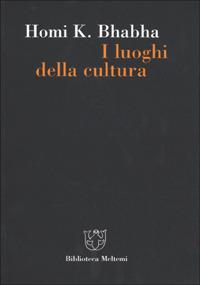 I luoghi della cultura. Postcolonialismo e modernità occidentale - Homi K. Bhabha - Libro Meltemi 2001, Biblioteca | Libraccio.it