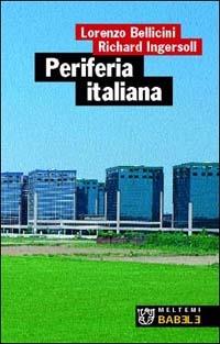 Periferia italiana - Richard Ingersoll, Lorenzo Bellicini - Libro Meltemi 2001, Babele | Libraccio.it