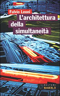 L' architettura della simultaneità nello spazio antiprospettico - Fulvio Leoni - Libro Meltemi 2001, Babele | Libraccio.it
