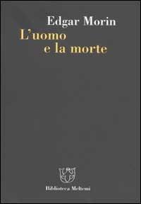 L'uomo e la morte - Edgar Morin - Libro Meltemi 2002, Biblioteca | Libraccio.it