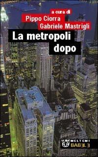 La metropoli dopo  - Libro Meltemi 2002, Babele | Libraccio.it