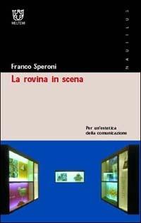 La rovina in scena. Per un'estetica della comunicazione - Franco Speroni - Libro Meltemi 2002, Nautilus | Libraccio.it