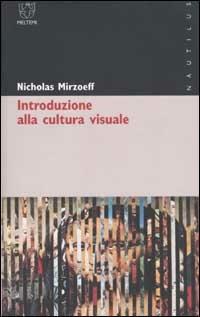 Introduzione alla cultura visuale - Nicholas Mirzoeff - Libro Meltemi 2002, Nautilus | Libraccio.it