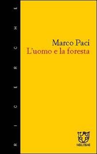 L'uomo e la foresta - Marco Paci - Libro Meltemi 2002, Meltemi ricerche | Libraccio.it