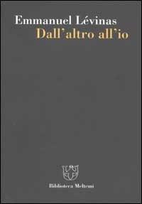 Dall'altro all'io - Emmanuel Lévinas - Libro Meltemi 2002, Biblioteca | Libraccio.it