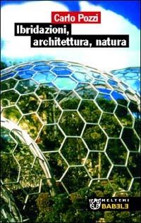 Ibridazioni, architettura, natura - Carlo Pozzi - Libro Meltemi 2003, Babele | Libraccio.it