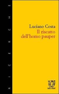 Il riscatto dell'homo pauper - Luciano Costa - Libro Meltemi 2003, Meltemi ricerche | Libraccio.it