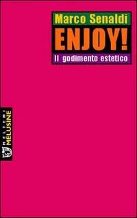 Enjoy! Il godimento estetico - Marco Senaldi - Libro Meltemi 2003, Le melusine | Libraccio.it
