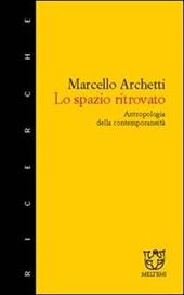 Lo spazio ritrovato. Antropologia della contemporaneità